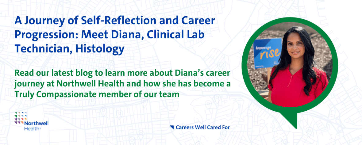 A Journey of Self-Reflection and Career Progression: Meet Diana, Clinical Lab Technician, Histology - Read our latest blog to learn more about Diana's career journey at Northwell Health and how she has become a Truly Compassionate member of our team