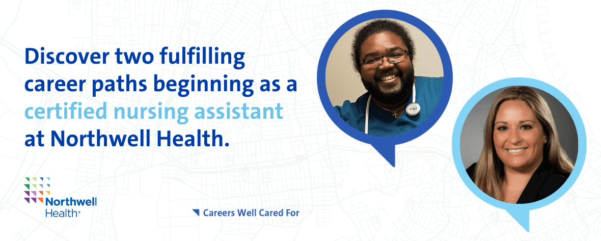Discover two fulfilling career paths beginning as a certified nursing assistant at Northwell Health.