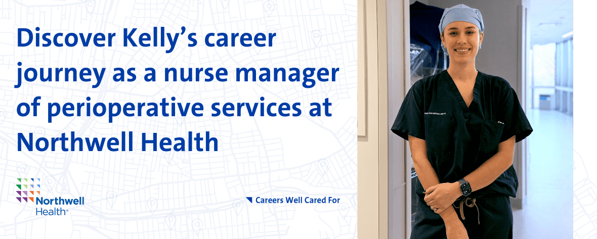 Discover Kelly’s career journey as a nurse manager of perioperative services at Northwell Health’s North Shore University Hospital