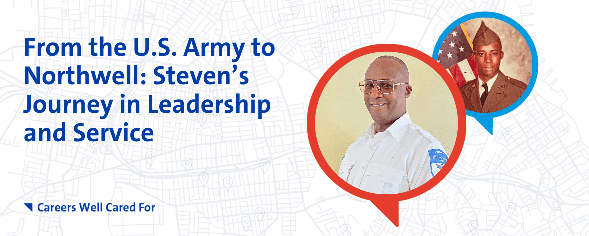 From the U.S. Army to Northwell: Steven’s Journey in Leadership and Service