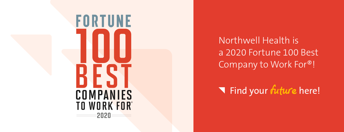 Fortune 100 Best Companies to Work For 2020. Northwell Health is a 2020 Fortune 100 Best Company to Work For. Find your future here!