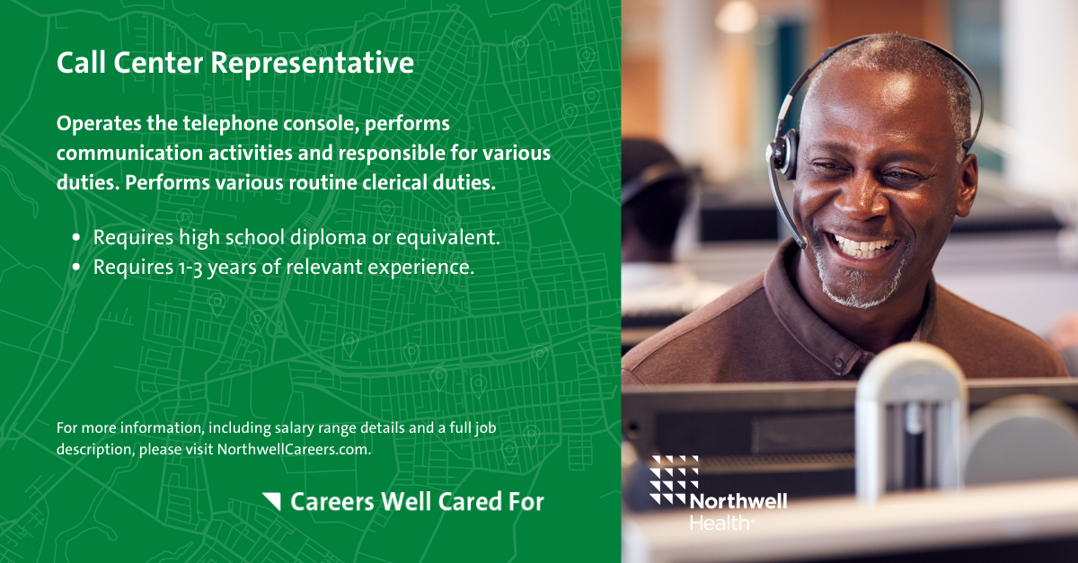 This is an infographic outlining the Call Center Representative position at Northwell Health. This role operates the telephone console, performs various communication activities and responsibilities as well as routine clerical duties. It requires a high school diploma or equivalent, and one to three years of relevant experience.