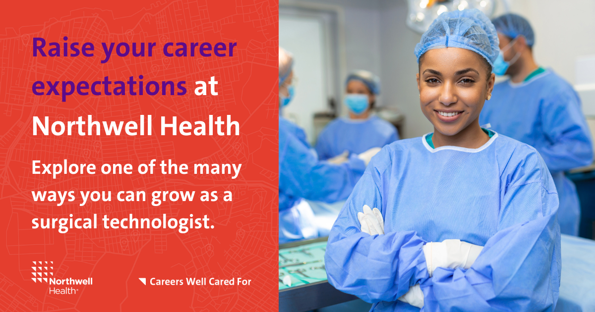Raise your career expectations at Northwell Health. Explore one of the many ways you can grow as a surgical technologist. Northwell Health. Careers Well Cared For