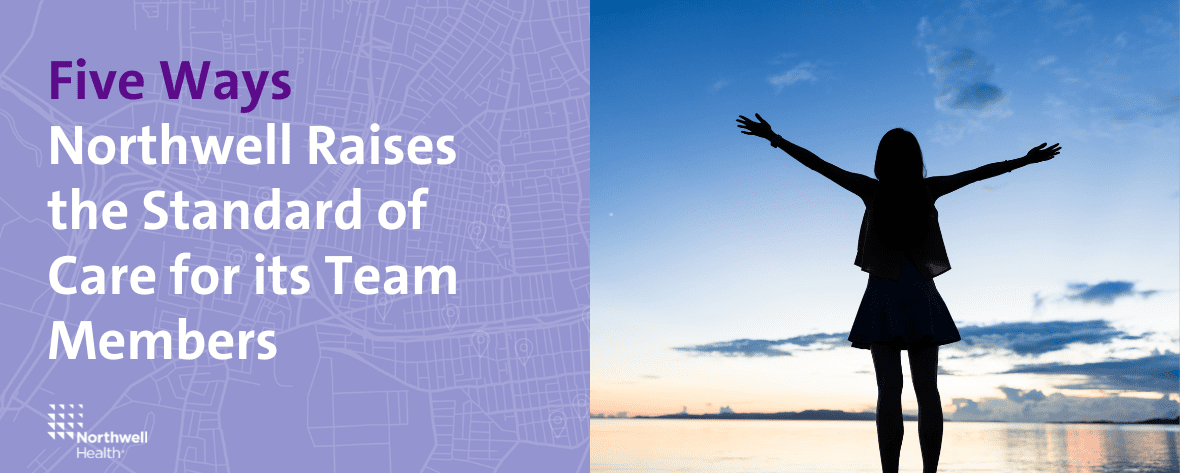 Five Ways Northwell Raises the Standard of Care for its Team Members