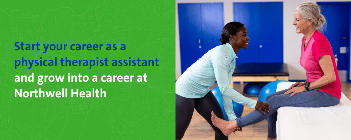 Grow your career from physical therapist assistant to lead physical therapist and beyond at Northwell Health