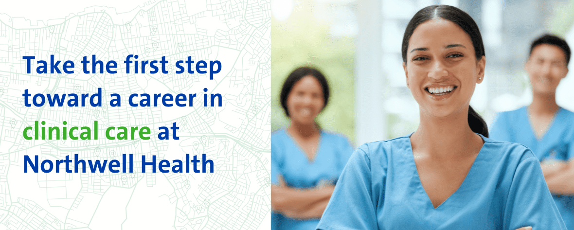 Take the first step toward a career in clinical care at Northwell Health