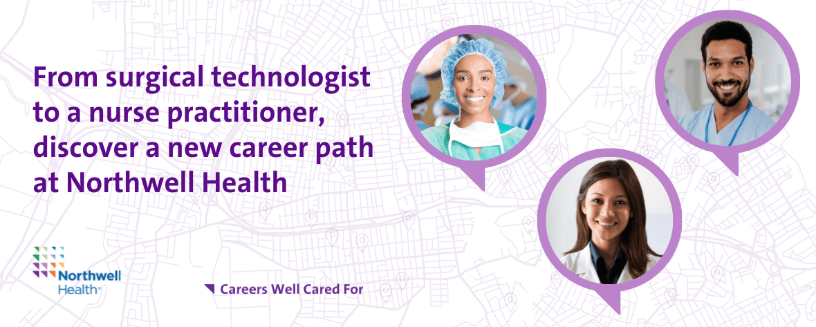 From surgical technologist to a nurse practitioner, discover a new career path at Northwell Health