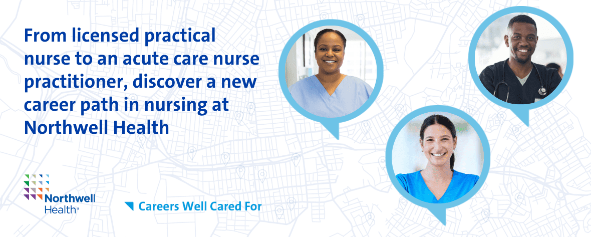 From licensed practical nurse to an acute care nurse practitioner, discover a new career path in nursing at Northwell Health