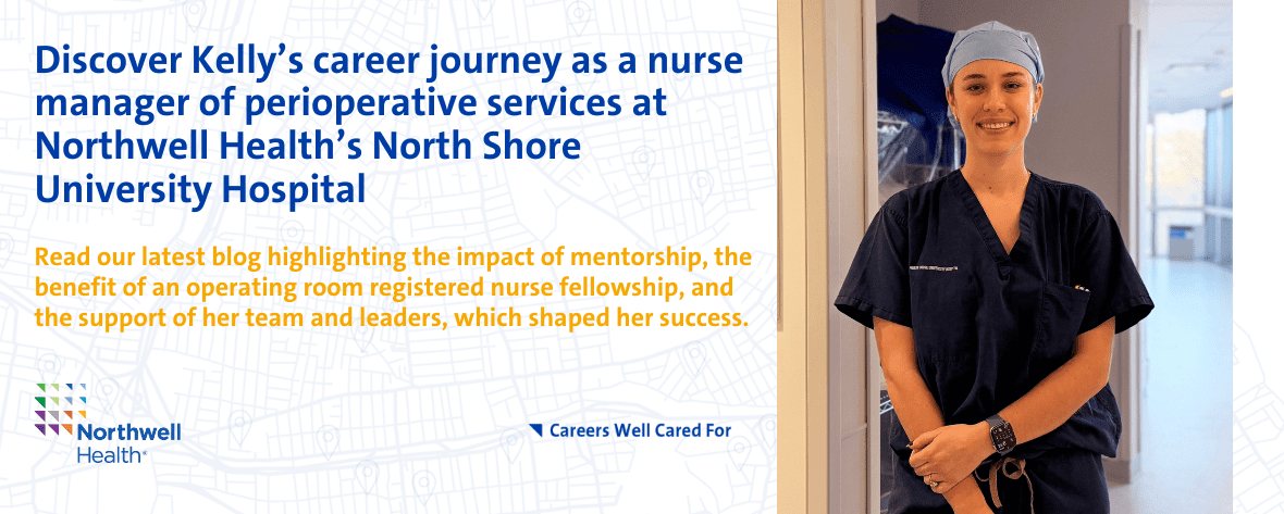 Discover Kelly’s career journey as a nurse manager of perioperative services at Northwell. Read our blog to learn about her career journey, highlighting the impact of mentorship and the support of her team and leaders, which shaped her success.