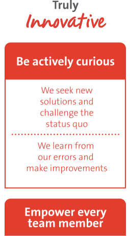 Be actively curious - we seek new solutions and challenge the status quo - We learn from our errors and make improvements