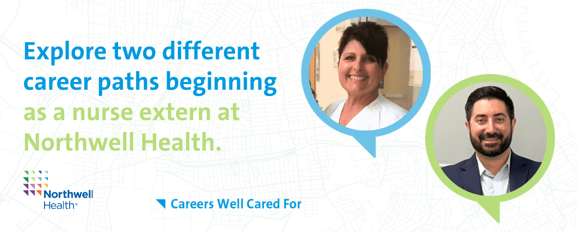 Explore two different career paths beginning as a nurse extern at Northwell Health.