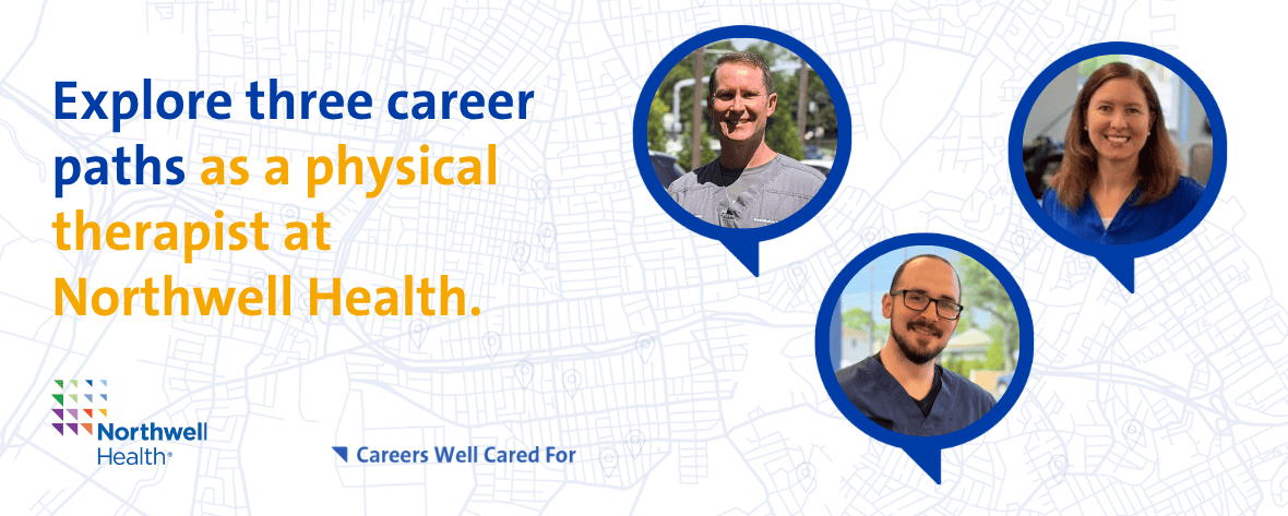 Explore three career paths as a physical therapist at Northwell Health.